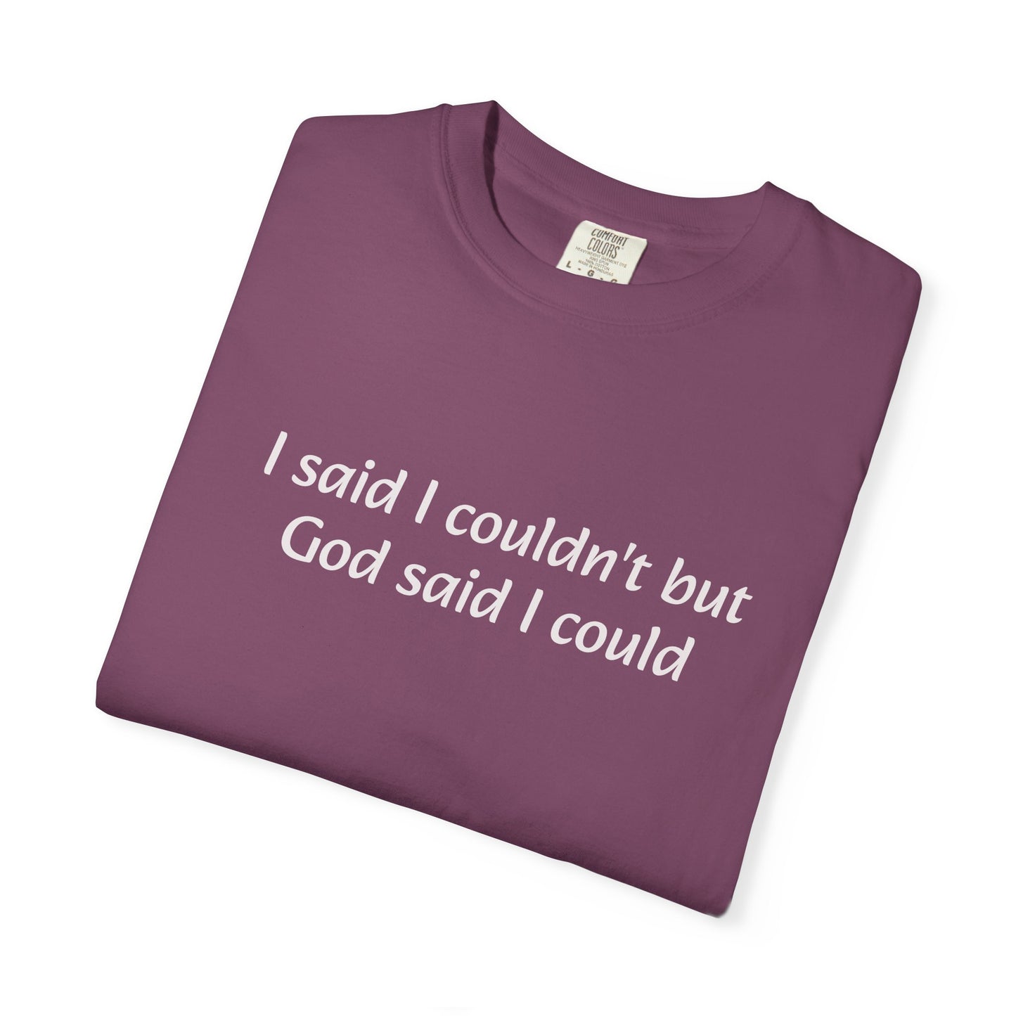 Faith Quote T-Shirt — "I said I couldn't but God said I could"