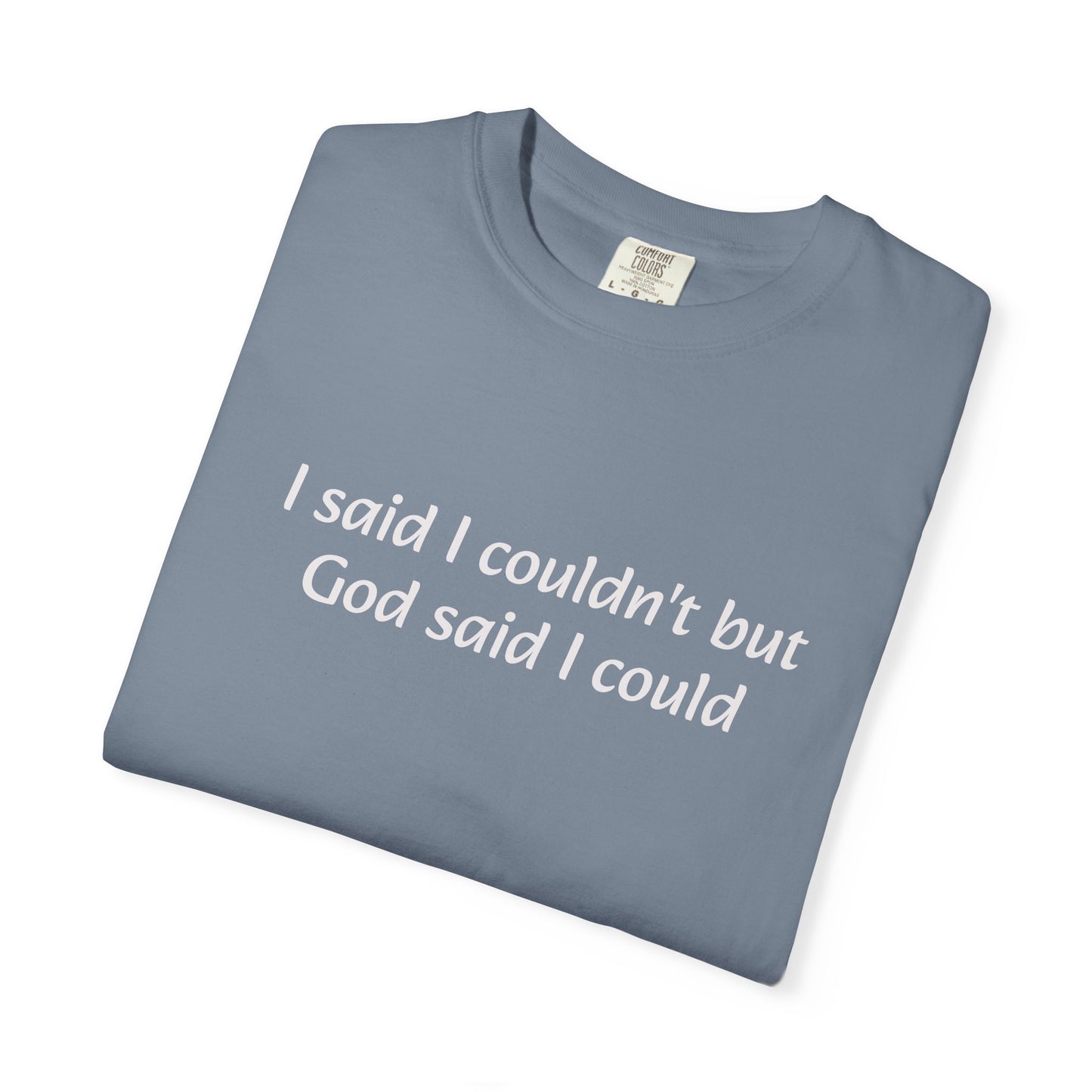 Faith Quote T-Shirt — "I said I couldn't but God said I could"