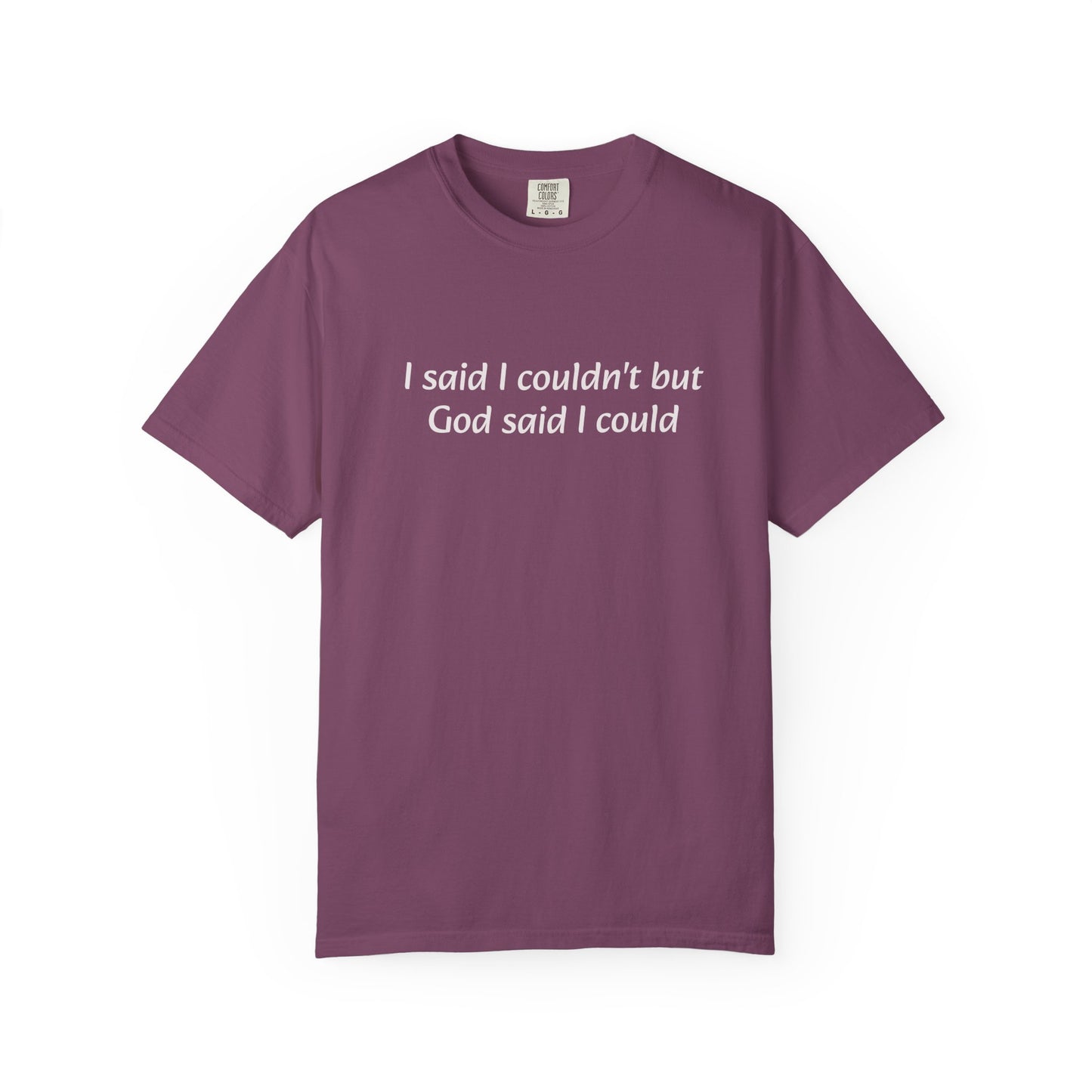 Faith Quote T-Shirt — "I said I couldn't but God said I could"