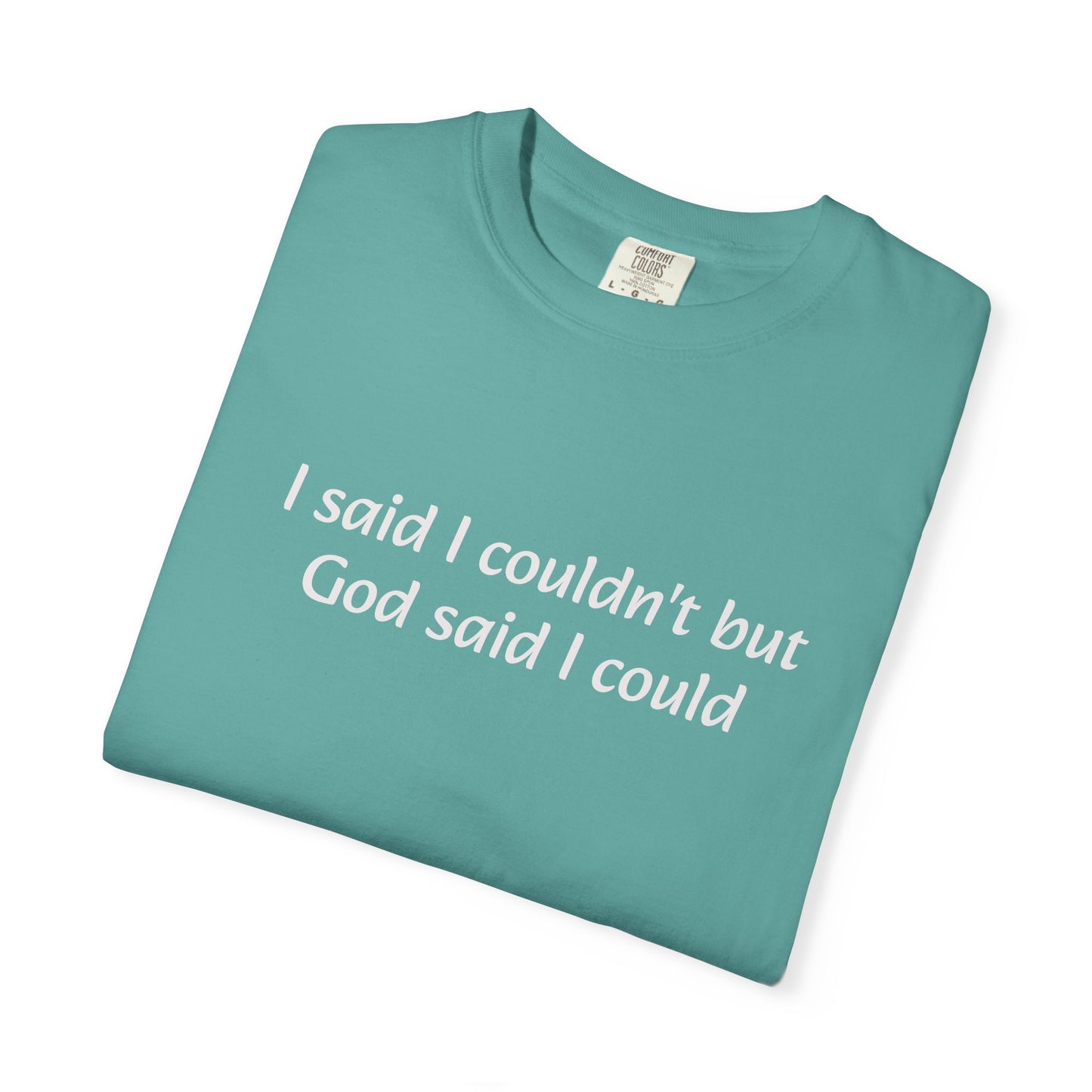 Faith Quote T-Shirt — "I said I couldn't but God said I could"